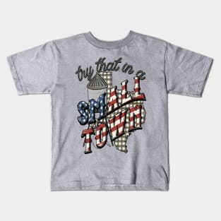 Vintage try that in a small town Kids T-Shirt